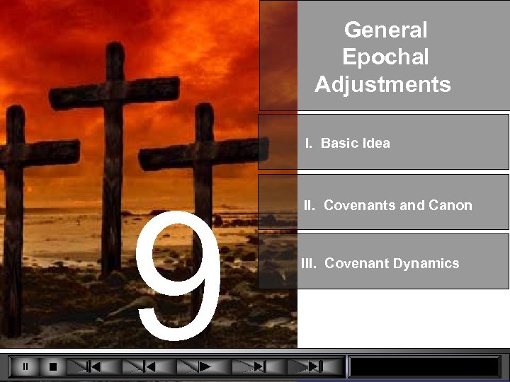 General Epochal Adjustments I. Basic Idea 9 II. Covenants and Canon III. Covenant Dynamics