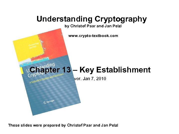 Understanding Cryptography by Christof Paar and Jan Pelzl www. crypto-textbook. com Chapter 13 –