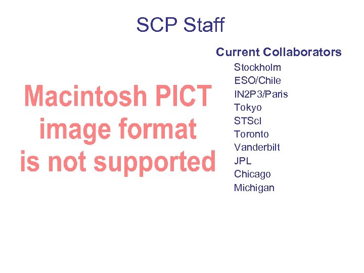 SCP Staff Current Collaborators Stockholm ESO/Chile IN 2 P 3/Paris Tokyo STSc. I Toronto