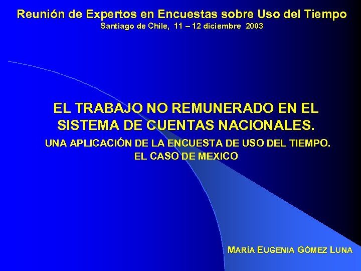 Reunión de Expertos en Encuestas sobre Uso del Tiempo Santiago de Chile, 11 –