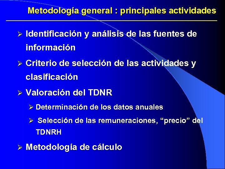 Metodología general : principales actividades Ø Identificación y análisis de las fuentes de información