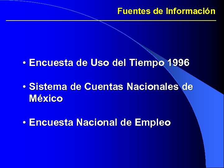 Fuentes de Información • Encuesta de Uso del Tiempo 1996 • Sistema de Cuentas