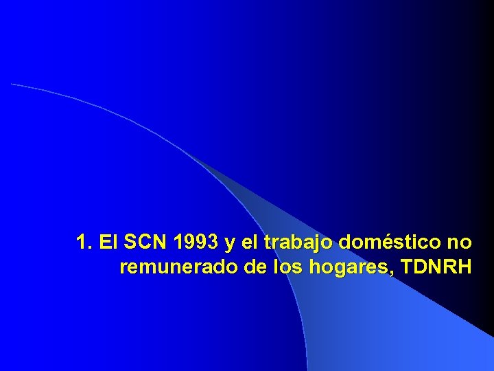 1. El SCN 1993 y el trabajo doméstico no remunerado de los hogares, TDNRH