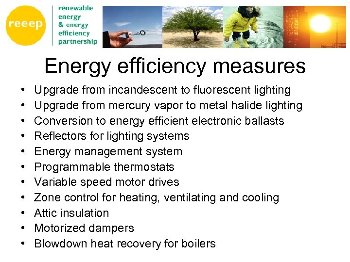 Energy efficiency measures • • • Upgrade from incandescent to fluorescent lighting Upgrade from