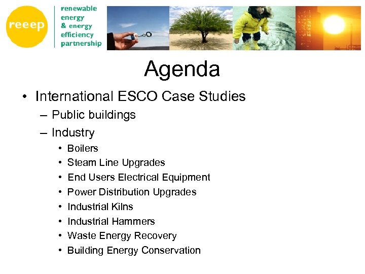 Agenda • International ESCO Case Studies – Public buildings – Industry • • Boilers