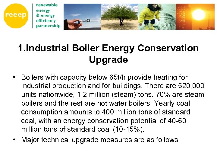 1. Industrial Boiler Energy Conservation Upgrade • Boilers with capacity below 65 t/h provide