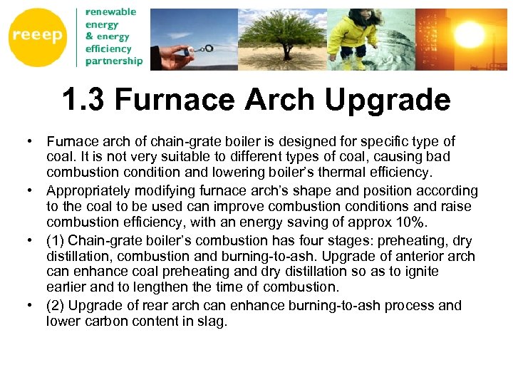 1. 3 Furnace Arch Upgrade • Furnace arch of chain-grate boiler is designed for