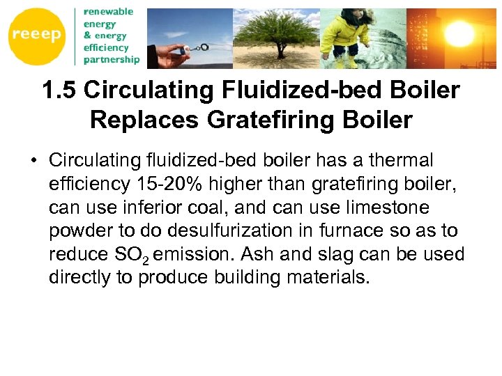 1. 5 Circulating Fluidized-bed Boiler Replaces Gratefiring Boiler • Circulating fluidized-bed boiler has a