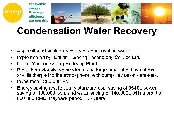 Condensation Water Recovery • • Application of sealed recovery of condensation water Implemented by: