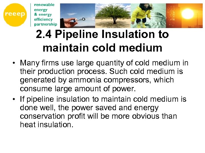 2. 4 Pipeline Insulation to maintain cold medium • Many firms use large quantity