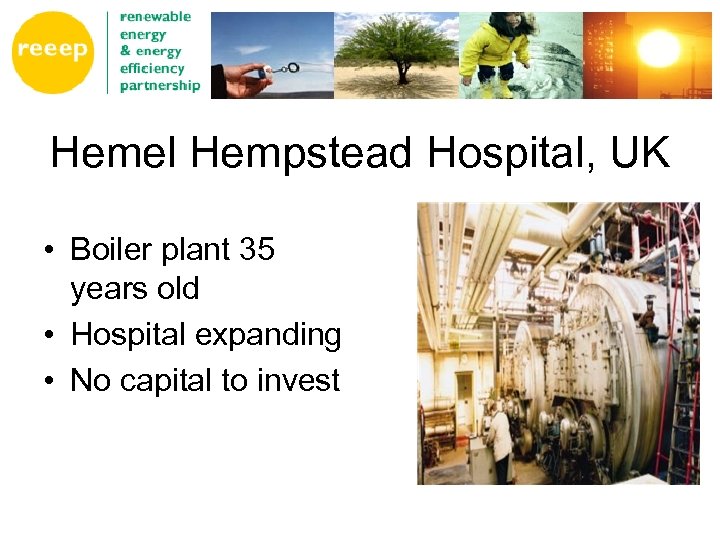 Hemel Hempstead Hospital, UK • Boiler plant 35 years old • Hospital expanding •