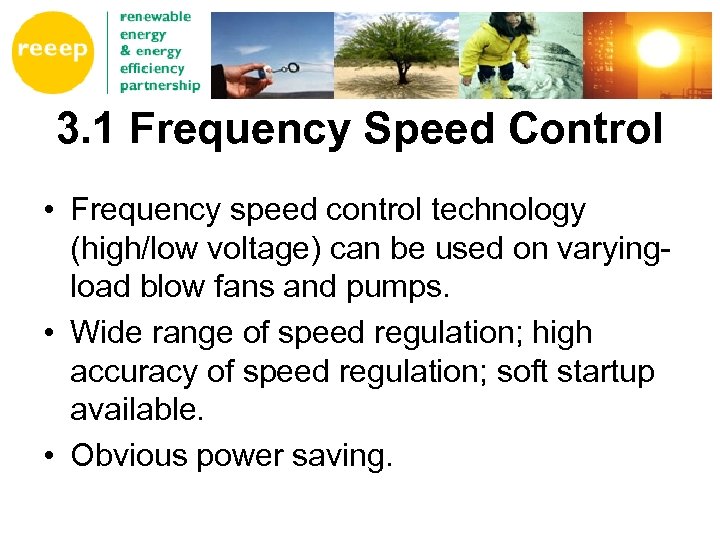 3. 1 Frequency Speed Control • Frequency speed control technology (high/low voltage) can be