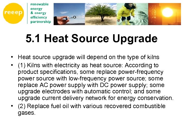 5. 1 Heat Source Upgrade • Heat source upgrade will depend on the type