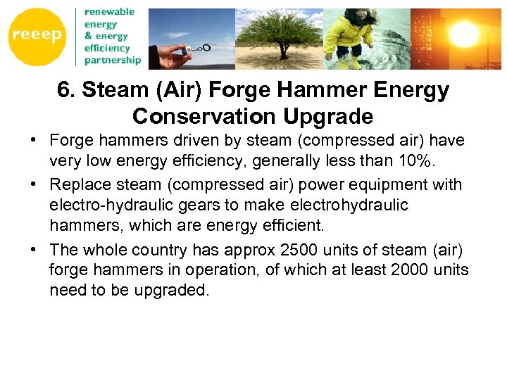 6. Steam (Air) Forge Hammer Energy Conservation Upgrade • Forge hammers driven by steam