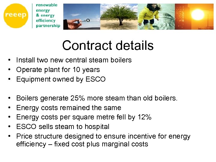 Contract details • Install two new central steam boilers • Operate plant for 10