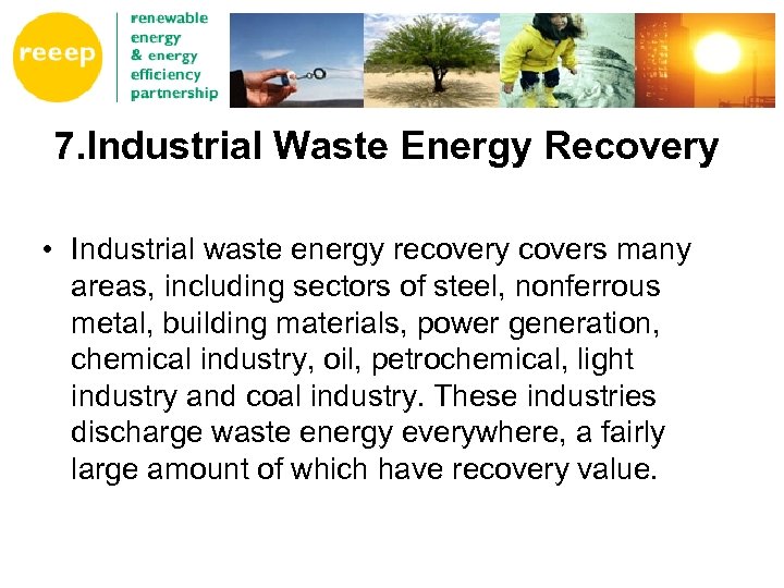 7. Industrial Waste Energy Recovery • Industrial waste energy recovery covers many areas, including