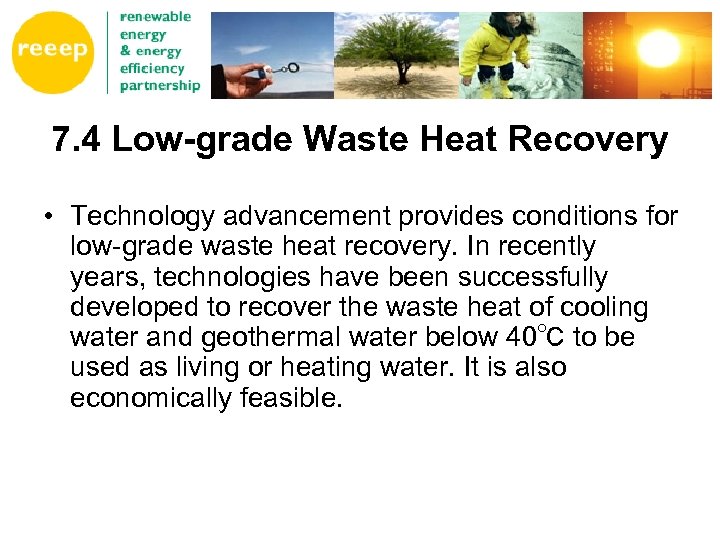 7. 4 Low-grade Waste Heat Recovery • Technology advancement provides conditions for low-grade waste