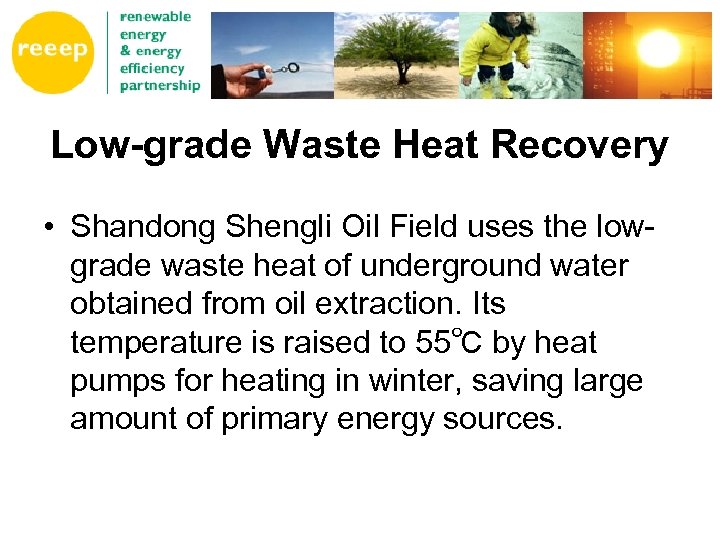 Low-grade Waste Heat Recovery • Shandong Shengli Oil Field uses the lowgrade waste heat