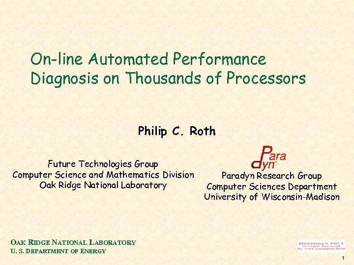 On-line Automated Performance Diagnosis on Thousands of Processors Philip C. Roth Future Technologies Group