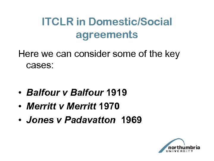 ITCLR in Domestic/Social agreements Here we can consider some of the key cases: •