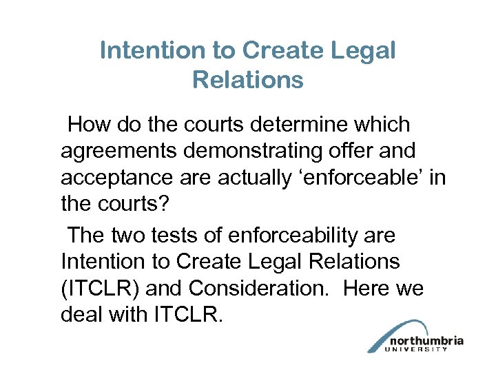 Intention to Create Legal Relations How do the courts determine which agreements demonstrating offer