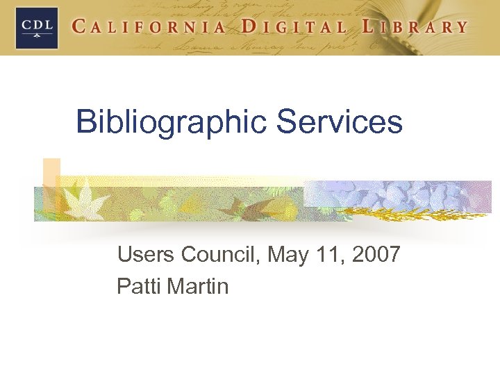 Bibliographic Services Users Council, May 11, 2007 Patti Martin 