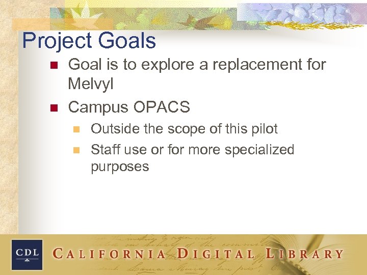 Project Goals n n Goal is to explore a replacement for Melvyl Campus OPACS