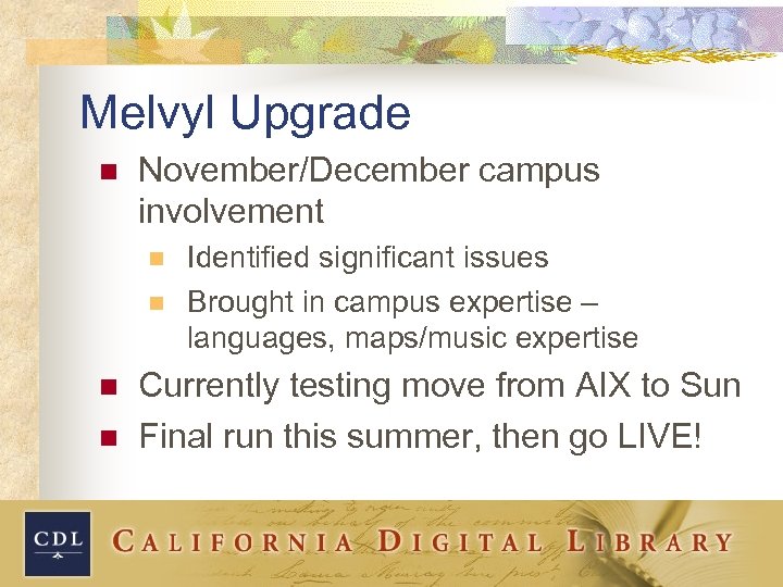 Melvyl Upgrade n November/December campus involvement n n Identified significant issues Brought in campus