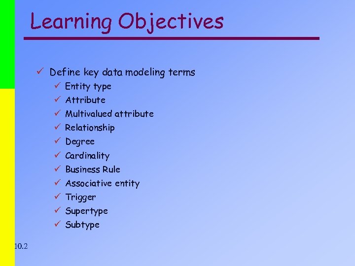 Learning Objectives ü Define key data modeling terms ü Entity type ü Attribute ü