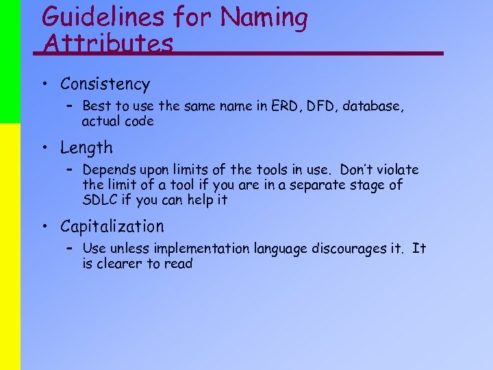 Guidelines for Naming Attributes • Consistency – Best to use the same name in