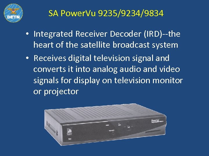 SA Power. Vu 9235/9234/9834 • Integrated Receiver Decoder (IRD)--the heart of the satellite broadcast