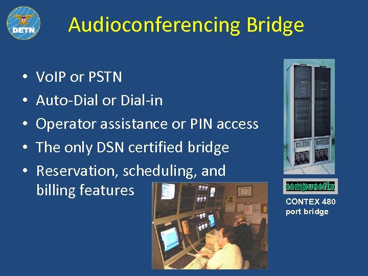 Audioconferencing Bridge • • • Vo. IP or PSTN Auto-Dial or Dial-in Operator assistance