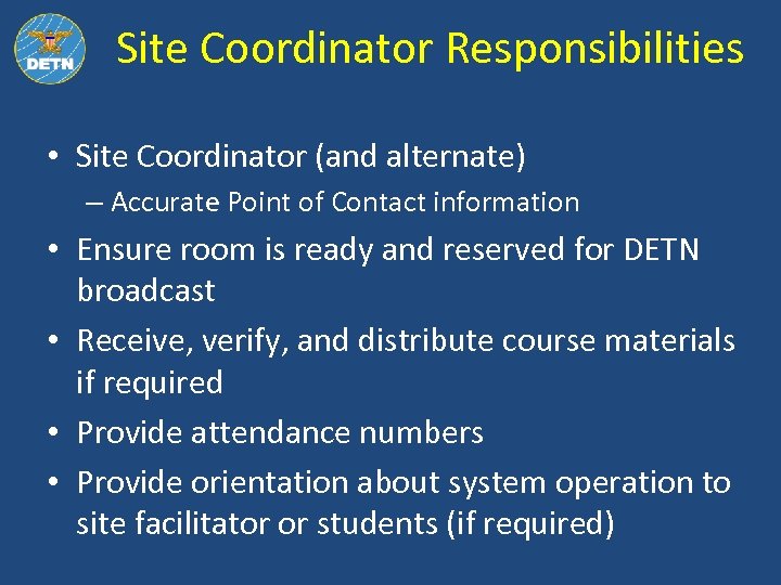 Site Coordinator Responsibilities • Site Coordinator (and alternate) – Accurate Point of Contact information