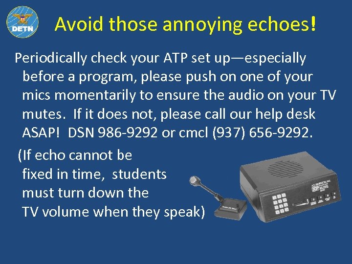 Avoid those annoying echoes! Periodically check your ATP set up—especially before a program, please