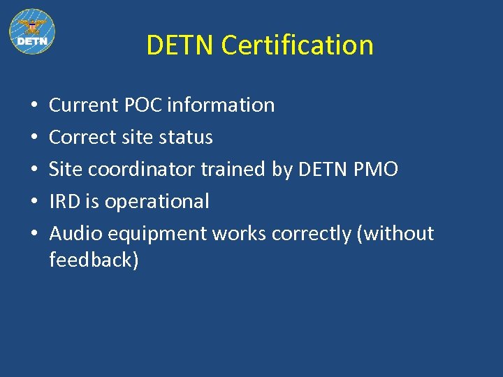 DETN Certification • • • Current POC information Correct site status Site coordinator trained