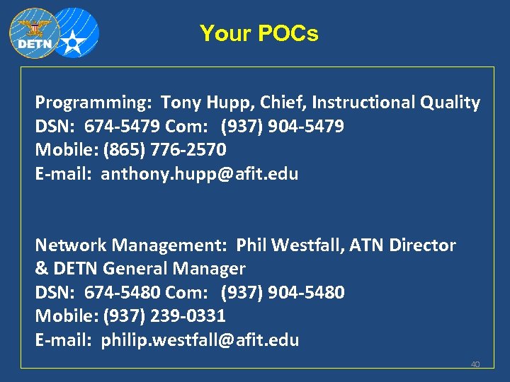 Your POCs Programming: Tony Hupp, Chief, Instructional Quality DSN: 674 -5479 Com: (937) 904