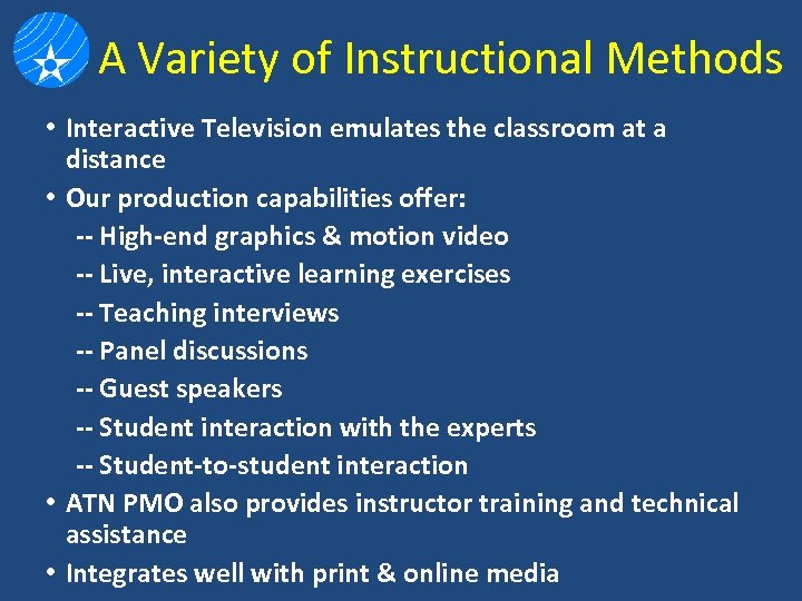 A Variety of Instructional Methods • Interactive Television emulates the classroom at a distance