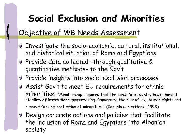 Social Exclusion and Minorities Objective of WB Needs Assessment Investigate the socio-economic, cultural, institutional,