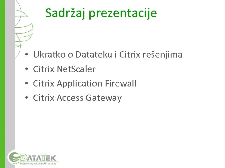 Sadržaj prezentacije • • Ukratko o Datateku i Citrix rešenjima Citrix Net. Scaler Citrix