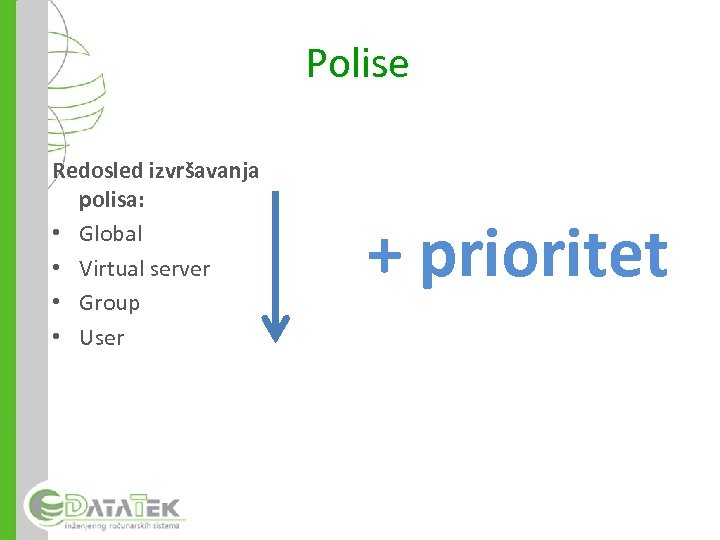 Polise Redosled izvršavanja polisa: • Global • Virtual server • Group • User +