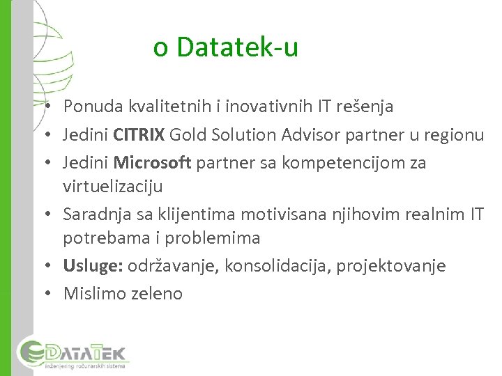 o Datatek-u • Ponuda kvalitetnih i inovativnih IT rešenja • Jedini CITRIX Gold Solution