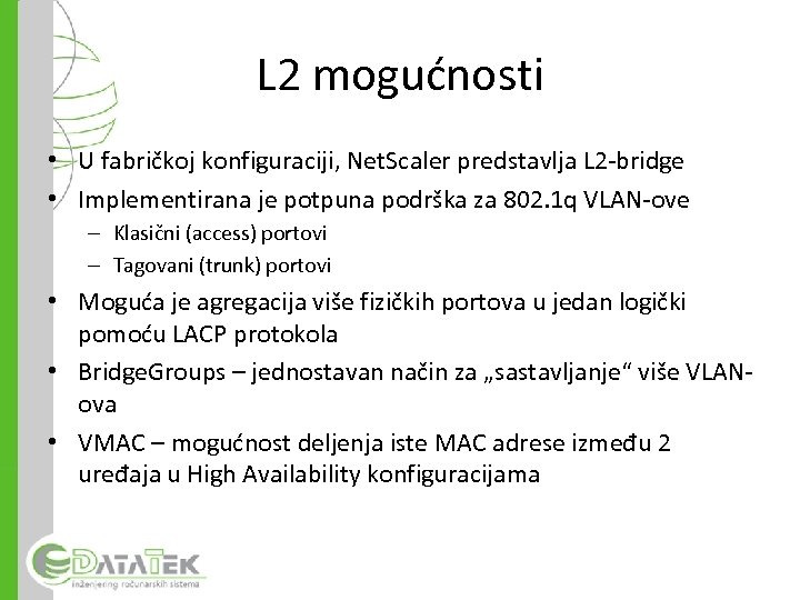 L 2 mogućnosti • U fabričkoj konfiguraciji, Net. Scaler predstavlja L 2 -bridge •