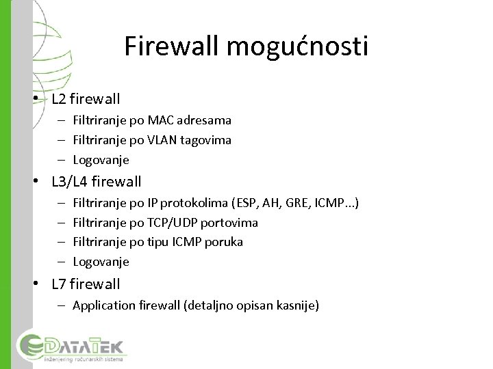 Firewall mogućnosti • L 2 firewall – Filtriranje po MAC adresama – Filtriranje po