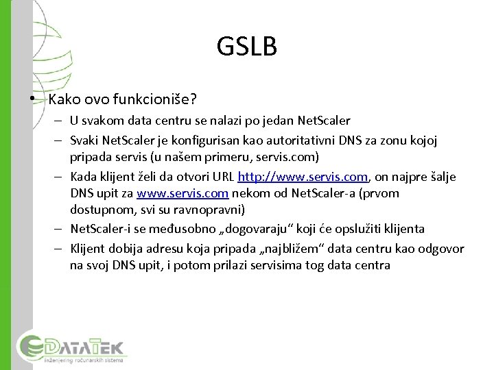 GSLB • Kako ovo funkcioniše? – U svakom data centru se nalazi po jedan