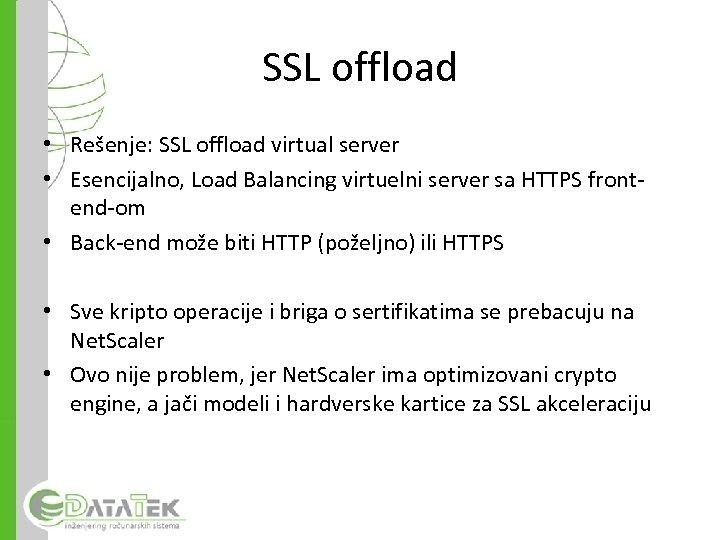 SSL offload • Rešenje: SSL offload virtual server • Esencijalno, Load Balancing virtuelni server