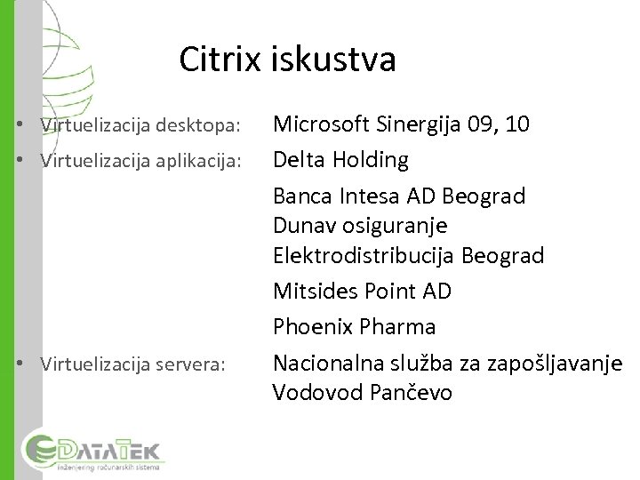 Citrix iskustva • Virtuelizacija desktopa: • Virtuelizacija aplikacija: • Virtuelizacija servera: Microsoft Sinergija 09,