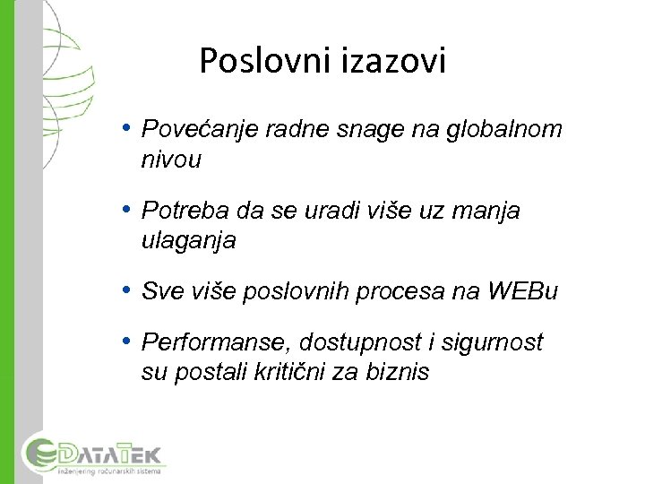 Poslovni izazovi • Povećanje radne snage na globalnom nivou • Potreba da se uradi