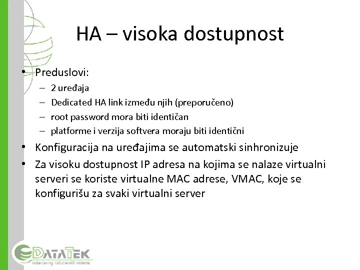 HA – visoka dostupnost • Preduslovi: – – 2 uređaja Dedicated HA link između