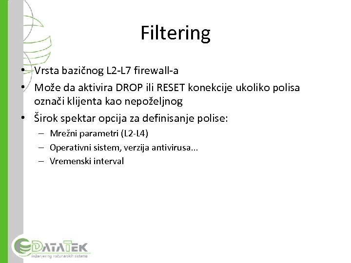 Filtering • Vrsta bazičnog L 2 -L 7 firewall-a • Može da aktivira DROP