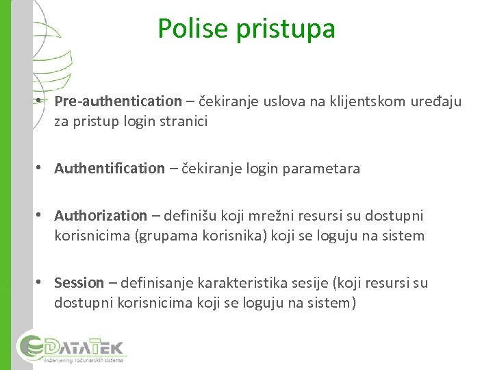 Polise pristupa • Pre-authentication – čekiranje uslova na klijentskom uređaju za pristup login stranici